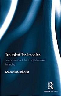 Troubled Testimonies : Terrorism and the English Novel in India (Hardcover)