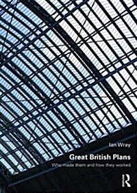 Great British Plans : Who Made Them and How They Worked (Paperback)