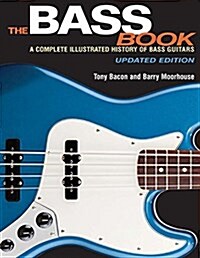 The Bass Book : A Complete Illustrated History of Bass Guitars (Paperback, Updated Edition)
