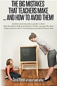 The Big Mistakes That Teachers Make ... and How to Avoid Them (Paperback)