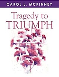 Tragedy to Triumph (Paperback)