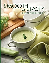 Smooth and Tasty: Easy to Swallow Foods (Paperback)