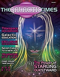 The Galactic Times: An Illusory Ezine from Other Worlds: Volume 1 (Paperback)