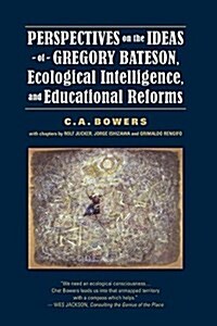 Perspectives on the Ideas of Gregory Bateson, Ecological Intelligence, and Educational Reforms (Paperback)