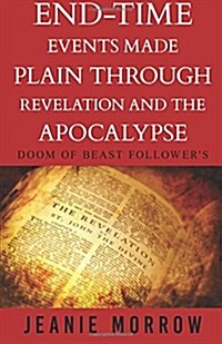 End-Time Events Made Plain Through Revelation and the Apocalypse: Doom of Beast Followers (Paperback)