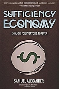 Sufficiency Economy: Enough, for Everyone, Forever (Paperback)