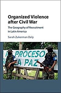 Organized Violence after Civil War : The Geography of Recruitment in Latin America (Hardcover)