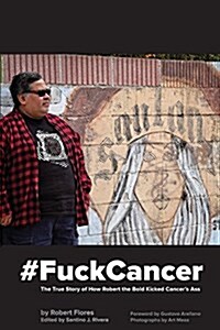 #Fuckcancer the True Story of How Robert the Bold Kicked Cancers Ass (Paperback)