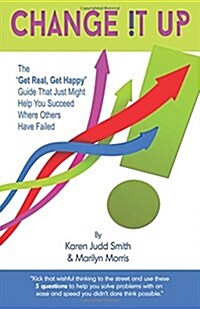 Change It Up: The Get Real, Get Happy Guide that Just Might Help You Succeed Where Others Have Failed (Paperback)