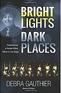 Bright Lights, Dark Places: Second Edition: Pioneering as a Female Police Officer in Las Vegas (Paperback)