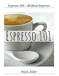 Espresso 101 - All about Espresso (Paperback)