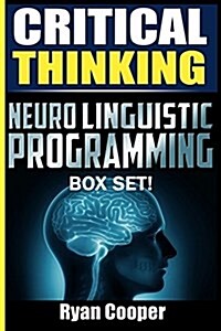 Critical Thinking Neuro Linguistic Programming Box Set! (Paperback)