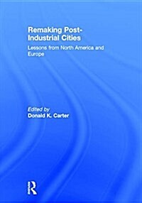 Remaking Post-Industrial Cities : Lessons from North America and Europe (Hardcover)