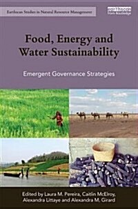 Food, Energy and Water Sustainability : Emergent Governance Strategies (Hardcover)