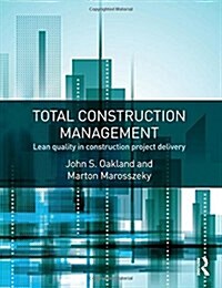 Total Construction Management : Lean Quality in Construction Project Delivery (Hardcover)