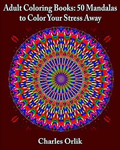 Adult Coloring Books: 50 Mandalas to Color Your Stress Away (Paperback)