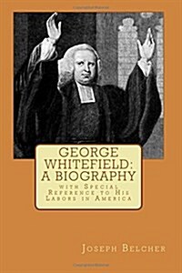 George Whitefield: A Biography with Special Reference to His Labors in America (Paperback)
