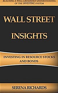 Wall Street Insights: Investing in Resource Stocks and Bonds (Paperback)
