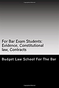 For Bar Exam Students: Evidence, Constitutional Law, Contracts: The Bar Published All the Authors Bar Exam Essays After His Bar Exam! Look I (Paperback)