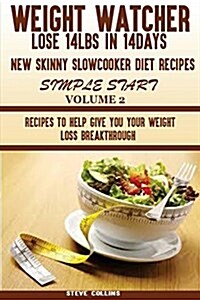 Weight Watcher: Lose 14lbs in 14days New Skinny Slow Cooker Diet Recipes for a Simple Start: Recipes to Help Give You Your Weight Loss (Paperback)