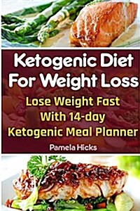 Ketogenic Diet for Weight Loss: Lose Weight Fast with 14-Day Ketogenic Meal Planner: (Lose Belly Fat Fast, Ketogenic Diet for Beginners, How to Lose W (Paperback)