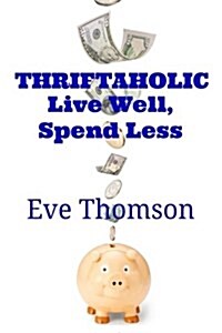 Thriftaholic-Live Well, Spend Less (Paperback)