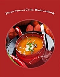 Electric Pressure Cooker Blank Cookbook: Your Own Personalized Pressure Cooker Blank Recipe Book to Maximize & Fast Track Your Pressure Cooking Result (Paperback)