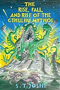 The Rise, Fall, and Rise of the Cthulhu Mythos (Paperback)