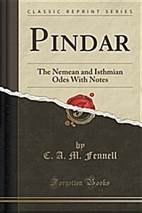 Pindar: The Nemean and Isthmian Odes with Notes (Classic Reprint) (Paperback)