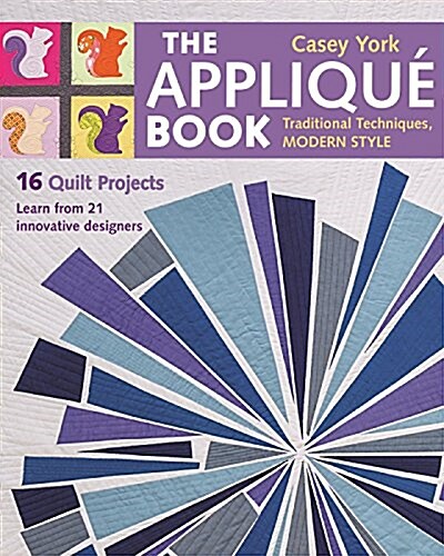 The Applique Book: Traditional Techniques, Modern Style - 16 Quilt Projects (Paperback)