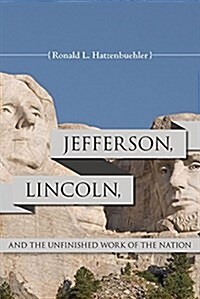 Jefferson, Lincoln, and the Unfinished Work of the Nation (Paperback)