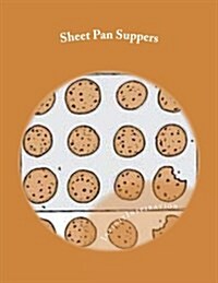 Sheet Pan Suppers: Note Down Your Favorite Sheet Pan Suppers in Your Personal Sheet Pan Suppers Blank Cookbook (Paperback)
