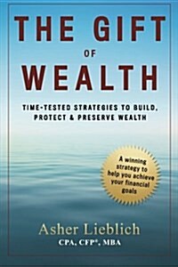 The Gift of Wealth: Time-Tested Strategies to Build, Protect and Preserve Wealth (Paperback)