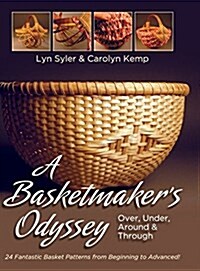 A Basketmakers Odyssey: Over, Under, Around & Through: 24 Great Basket Patterns from Easy Beginner to More Challenging Advanced (Hardcover)