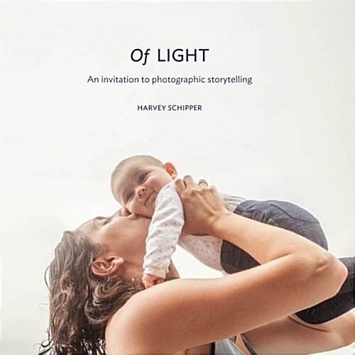 Of Light: An Invitation to Photographic Storytelling (Paperback)