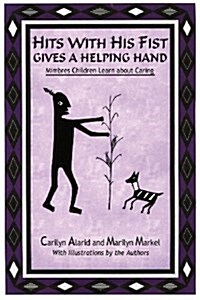 Hits with His Fist Gives a Helping Hand: Mimbres Children Learn about Caring (Paperback)