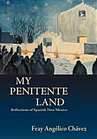 My Penitente Land: Reflections of Spanish New Mexico (Paperback)