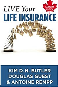 Live Your Life Insurance - Canadian Edition: An Age-Old Approach Revitalized (Paperback)