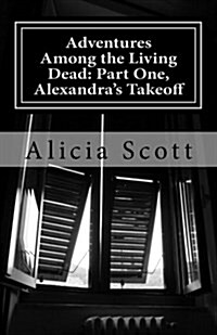 Adventures Among the Living Dead: Part One, Alexandras Takeoff (Paperback)