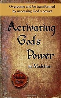 Activating Gods Power in Madeline: Overcome and Be Transformed by Accessing Gods Power. (Paperback)