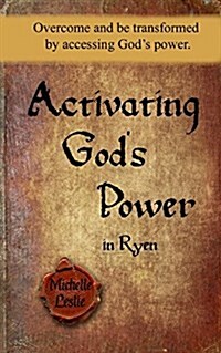 Activating Gods Power in Ryen: Overcome and Be Transformed by Accessing Gods Power. (Paperback)