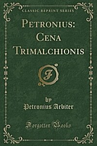 Petronius: Cena Trimalchionis (Classic Reprint) (Paperback)