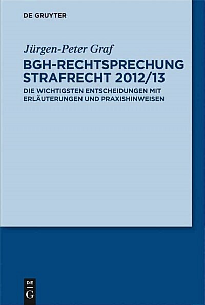 Bgh-Rechtsprechung Strafrecht 2012/13: Die Wichtigsten Entscheidungen Mit Erlauterungen Und Praxishinweisen (Paperback)