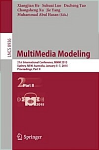 Multimedia Modeling: 21st International Conference, MMM 2015, Sydney, Australia, January 5-7, 2015, Proceedings, Part II (Paperback, 2015)