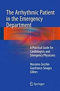 The Arrhythmic Patient in the Emergency Department: A Practical Guide for Cardiologists and Emergency Physicians (Hardcover, 2016)
