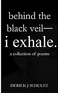 Behind the Black Veil--I Exhale. (Paperback)