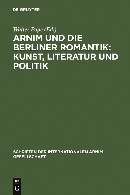 Arnim Und Die Berliner Romantik: Kunst, Literatur Und Politik (Hardcover, Reprint 2011)