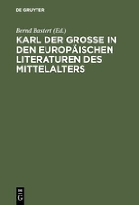 Karl der Gro? in den europ?schen Literaturen des Mittelalters (Hardcover, Reprint 2016)