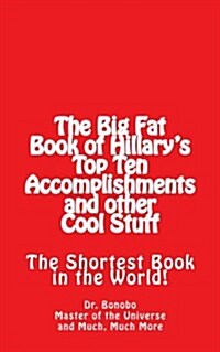 The Big Fat Book of Hillarys Top Ten Accomplishments: The Shortest Book in the World! (Paperback)