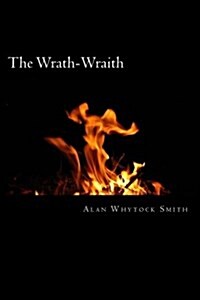 The Wrath-Wraith: - Anger Fuels Her Inner Flame. (Paperback)